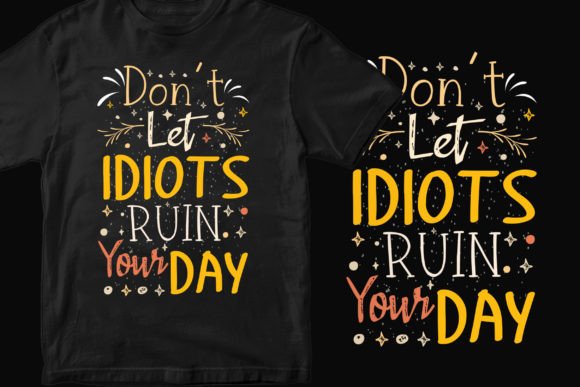 Don’t Let Idiots Ruin T-shirt Design